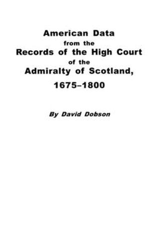 Cover image for American Data from the Records of the High Court of the Admiralty of Scotland, 1675-1800