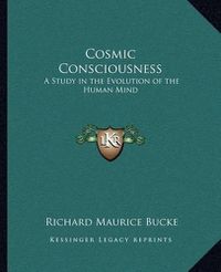 Cover image for Cosmic Consciousness: A Study in the Evolution of the Human Mind