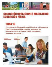 Cover image for Coleccion Oposiciones Magisterio Educacion Fisica. Tema 16: Principios de sistematica del ejercicio y elementos estructurales del movimiento: sistemas de desarrollo de la actividad fisica (analiticos, naturales, ritmicos...)