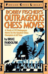Cover image for Bobby Fischer's Outrageous Chess Moves