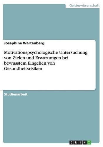 Cover image for Motivationspsychologische Untersuchung von Zielen und Erwartungen bei bewusstem Eingehen von Gesundheitsrisiken