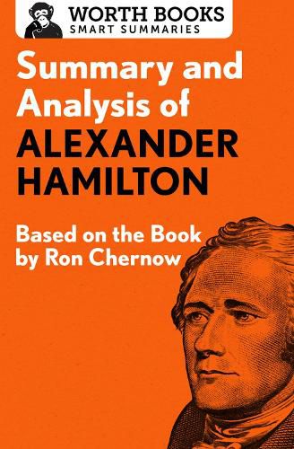 Summary and Analysis of Alexander Hamilton: Based on the Book by Ron Chernow