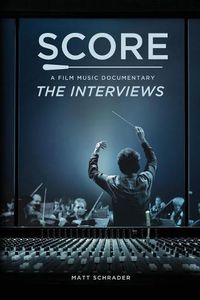 Cover image for Score: A Film Music Documentary - The Interviews