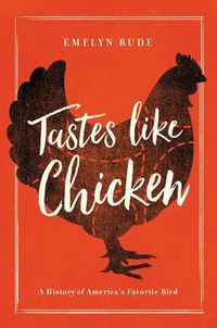Cover image for Tastes Like Chicken: A History of America's Favorite Bird