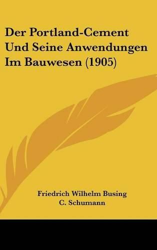 Cover image for Der Portland-Cement Und Seine Anwendungen Im Bauwesen (1905)