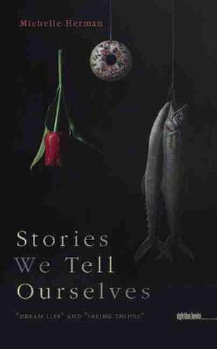 Cover image for Stories We Tell Ourselves: Dream Life and   Seeing Things