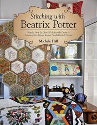 Cover image for Stitching with Beatrix Potter: Stitch, Sew & Give 10 Adorable Projects