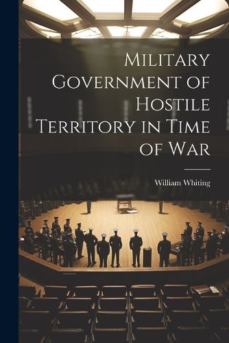 Cover image for Military Government of Hostile Territory in Time of War