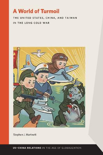 Cover image for A World of Turmoil: The United States, China, and Taiwan in the Long Cold War