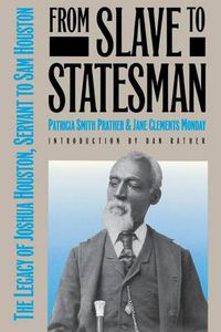 Cover image for From Slave to Statesman: The Legacy of Joshua Houston, Servant to Sam Houston