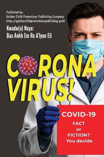 Cover image for Corona Virus: Covid-19; Fact or Fiction? You decide