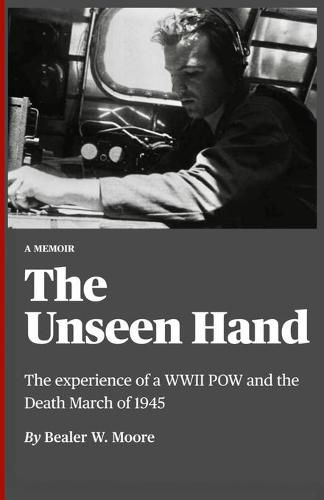 The Unseen Hand: The experience of a WWII POW and the Death March of 1945