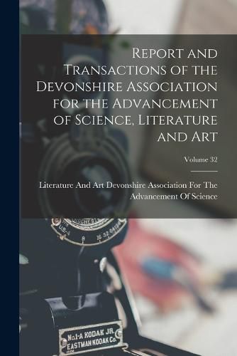 Cover image for Report and Transactions of the Devonshire Association for the Advancement of Science, Literature and Art; Volume 32