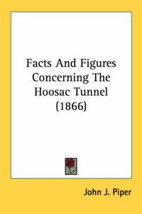 Cover image for Facts and Figures Concerning the Hoosac Tunnel (1866)