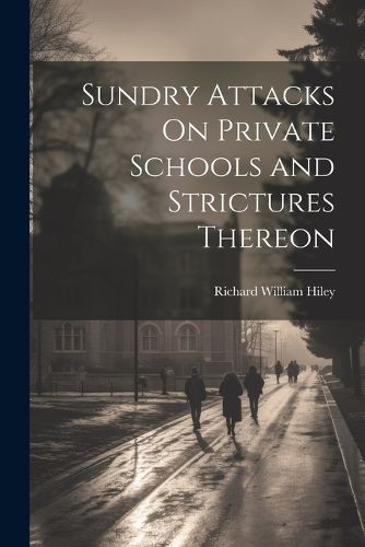 Cover image for Sundry Attacks On Private Schools and Strictures Thereon