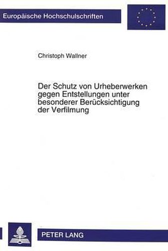 Cover image for Der Schutz Von Urheberwerken Gegen Entstellungen Unter Besonderer Beruecksichtigung Der Verfilmung