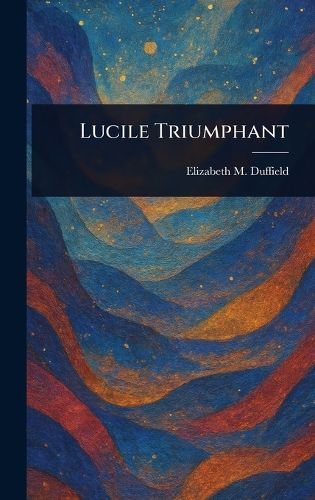 Cover image for Lucile Triumphant