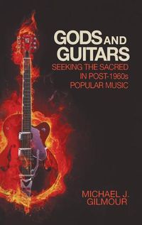 Cover image for Gods and Guitars: Seeking the Sacred in Post-1960s Popular Music