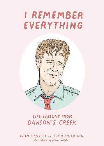 Cover image for I Remember Everything: Life Lessons from Dawson's Creek