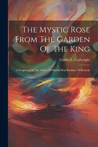 Cover image for The Mystic Rose From The Garden Of The King