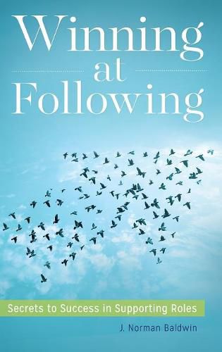 Cover image for Winning at Following: Secrets to Success in Supporting Roles