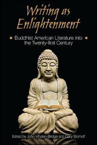 Writing as Enlightenment: Buddhist American Literature into the Twenty-first Century