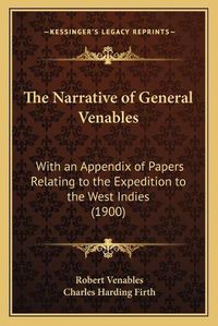 Cover image for The Narrative of General Venables: With an Appendix of Papers Relating to the Expedition to the West Indies (1900)