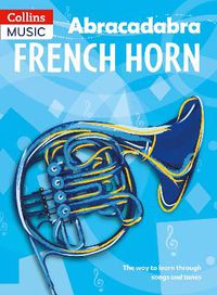 Cover image for Abracadabra French Horn (Pupil's Book): The Way to Learn Through Songs and Tunes