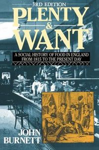 Cover image for Plenty and Want: A Social History of Food in England from 1815 to the Present Day