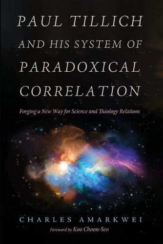 Cover image for Paul Tillich and His System of Paradoxical Correlation: Forging a New Way for Science and Theology Relations