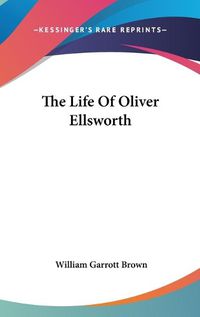 Cover image for The Life of Oliver Ellsworth