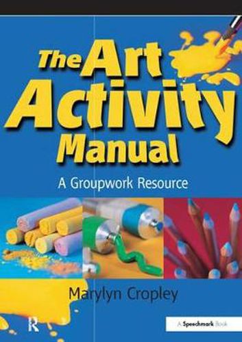 Cover image for The Art Activity Manual: A Groupwork Resource
