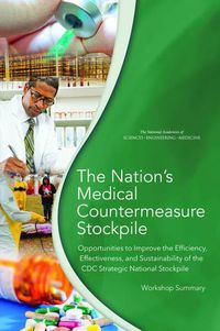 Cover image for The Nation's Medical Countermeasure Stockpile: Opportunities to Improve the Efficiency, Effectiveness, and Sustainability of the CDC Strategic National Stockpile: Workshop Summary