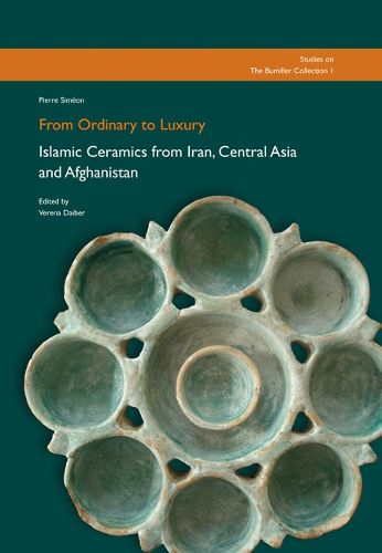 Cover image for From Ordinary to Luxury: Islamic Ceramics from Iran, Central Asia and Afghanistan