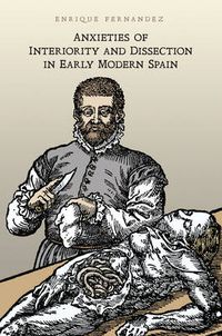 Cover image for Anxieties of Interiority and Dissection in Early Modern Spain