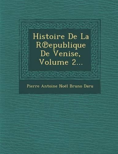 Cover image for Histoire de La R Epublique de Venise, Volume 2...