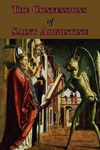 Cover image for The Confessions of Saint Augustine - Complete Thirteen Books