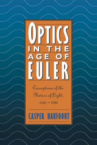 Cover image for Optics in the Age of Euler: Conceptions of the Nature of Light, 1700-1795