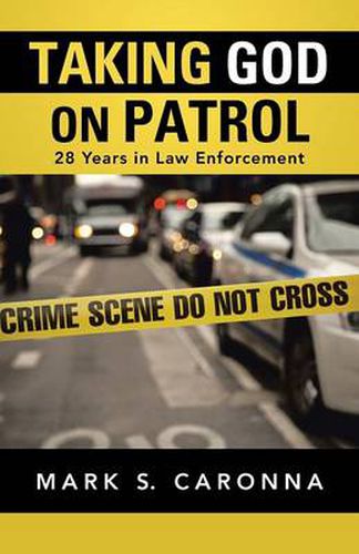 Cover image for Taking God on Patrol: 28 Years in Law Enforcement