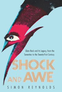 Cover image for Shock and Awe: Glam Rock and Its Legacy, from the Seventies to the Twenty-First Century