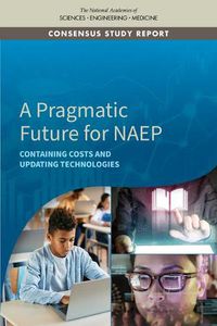 Cover image for A Pragmatic Future for NAEP: Containing Costs and Updating Technologies