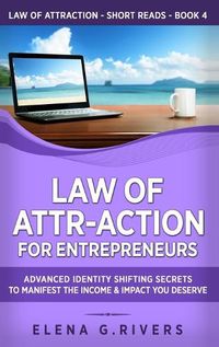 Cover image for Law of Attr-Action for Entrepreneurs: Advanced Identity Shifting Secrets to Manifest the Income and Impact You Deserve