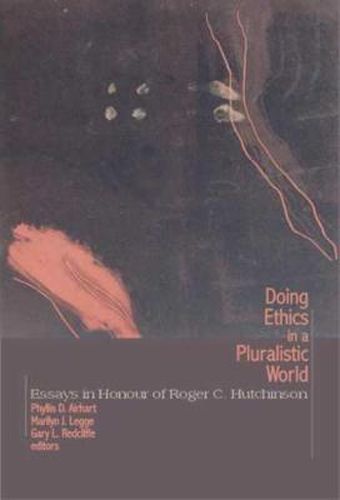 Doing Ethics in a Pluralistic World: Essays in Honour of Roger C. Hutchinson