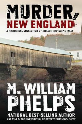 Murder, New England: A Historical Collection Of Killer True-Crime Tales