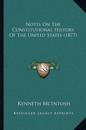 Notes on the Constitutional History of the United States (1877)