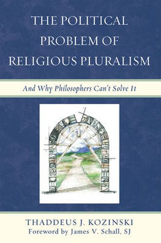 The Political Problem of Religious Pluralism: And Why Philosophers Can't Solve It