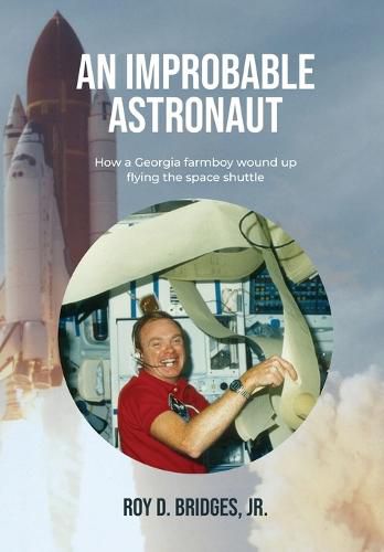 Cover image for An Improbable Astronaut: How a Georgia farmboy wound up flying the space shuttle