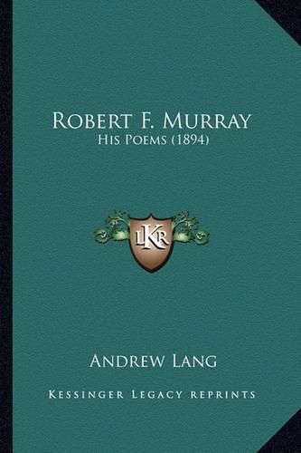 Robert F. Murray Robert F. Murray: His Poems (1894) His Poems (1894)