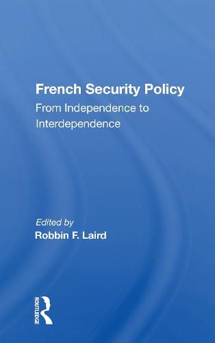 French Security Policy: From Independence to Interdependence