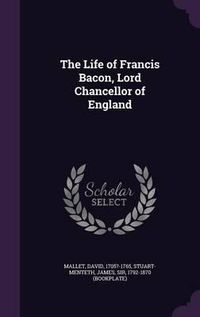 Cover image for The Life of Francis Bacon, Lord Chancellor of England